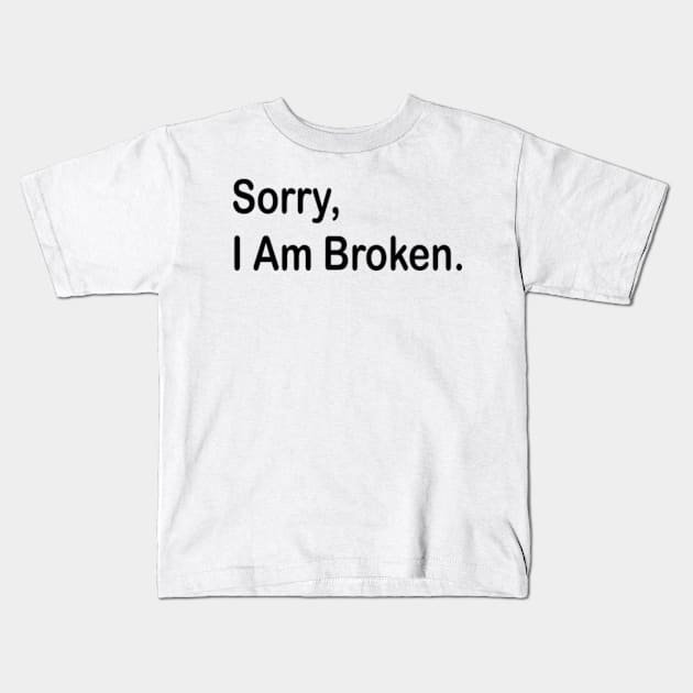 sorry i am broken Kids T-Shirt by style flourish